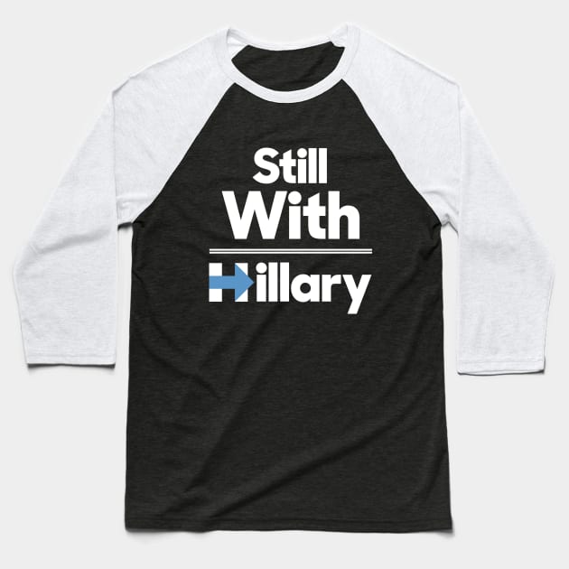 Still with Hillary Clinton Baseball T-Shirt by agedesign